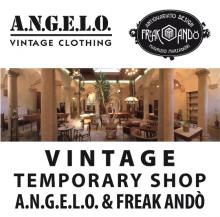 TEMPORARY SHOP A.N.G.E.L.O. VINTAGE e FREAK ANDO' Dal 6 dicembre 2014 al 4 gennaio 2015